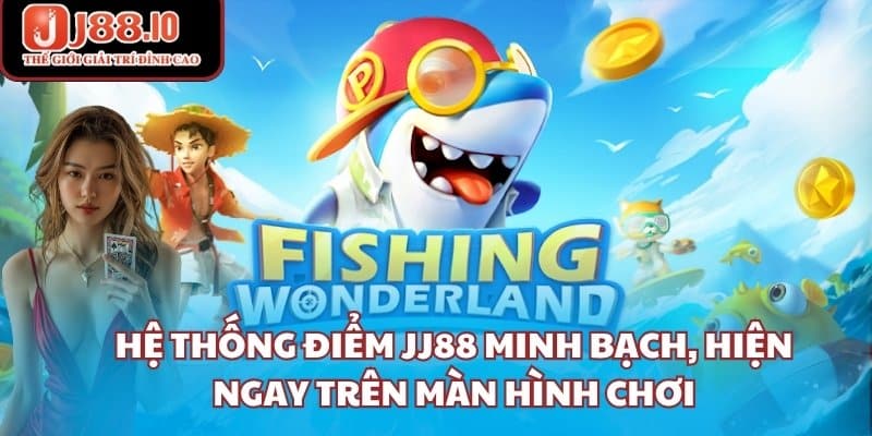 Hệ thống điểm JJ88 minh bạch, hiện ngay trên màn hình chơi