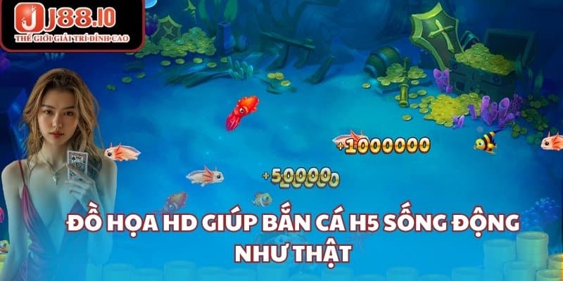 Đồ họa HD giúp bắn cá H5 sống động như thật