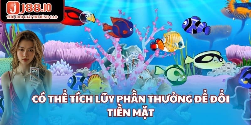 Có thể tích lũy phần thưởng để đổi tiền mặt