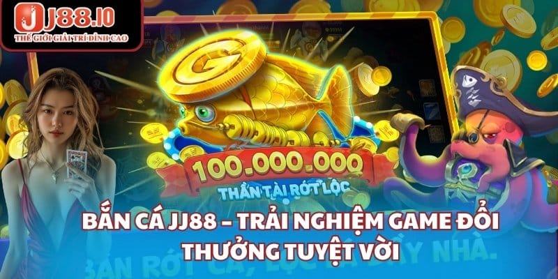Bắn Cá Jj88