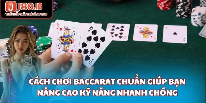 Cách chơi Baccarat chuẩn giúp bạn nâng cao kỹ năng nhanh chóng