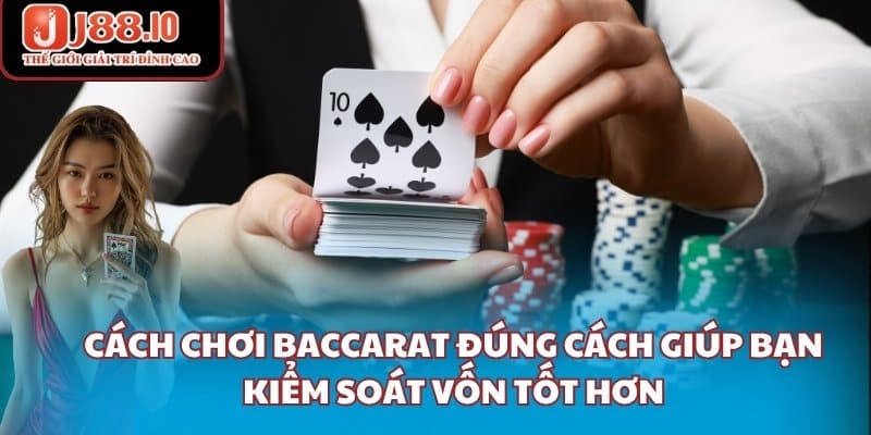 Cách chơi Baccarat đúng cách giúp bạn kiểm soát vốn tốt hơn
