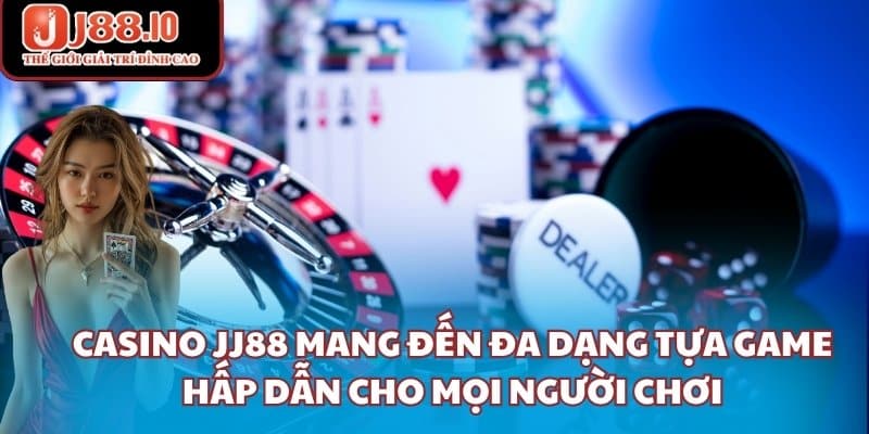 Casino JJ88 mang đến đa dạng tựa game hấp dẫn cho mọi người chơi