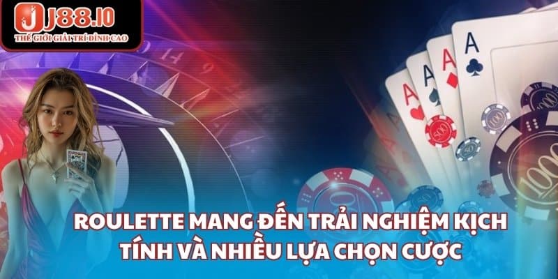 Roulette mang đến trải nghiệm kịch tính và nhiều lựa chọn cược