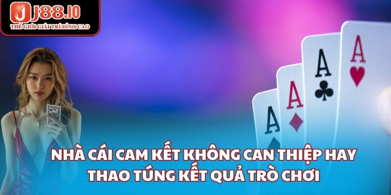 Nhà cái cam kết không can thiệp hay thao túng kết quả trò chơi