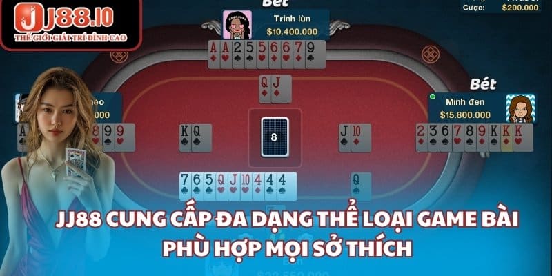JJ88 cung cấp đa dạng thể loại game bài phù hợp mọi sở thích