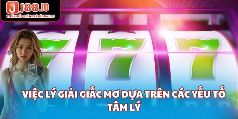 Việc lý giải giấc mơ dựa trên các yếu tố tâm lý