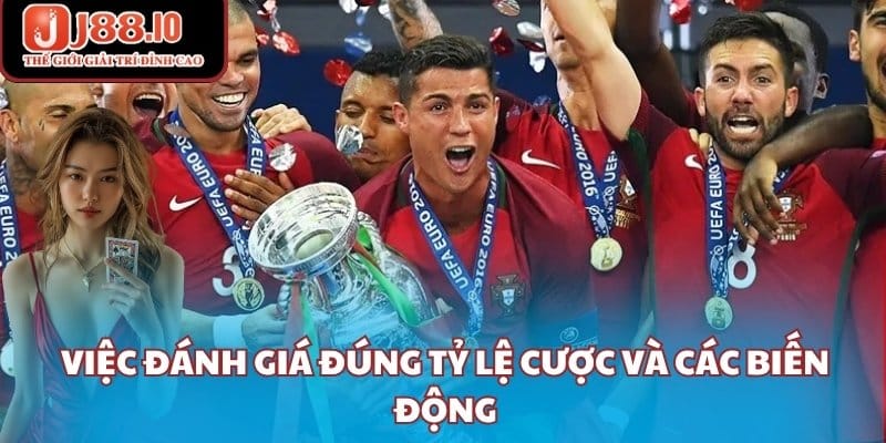 Việc đánh giá đúng tỷ lệ cược và các biến động