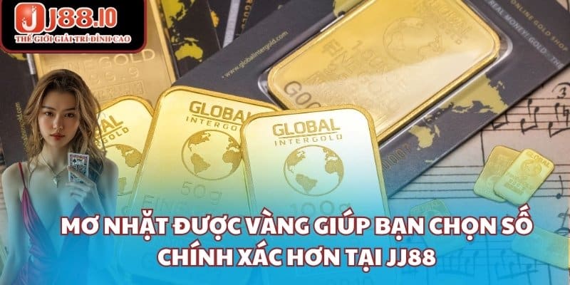 Mơ nhặt được vàng giúp bạn chọn số chính xác hơn tại JJ88