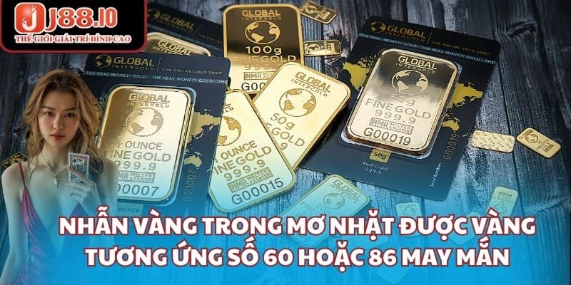 Nhẫn vàng trong mơ nhặt được vàng tương ứng số 60 hoặc 86 may mắn