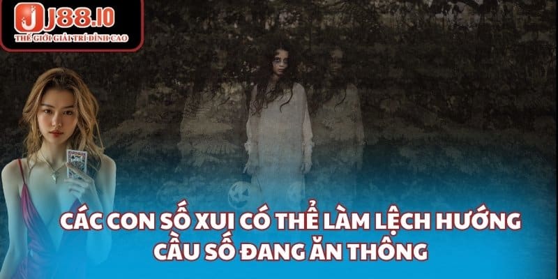 Các con số xui có thể làm lệch hướng cầu số đang ăn thông