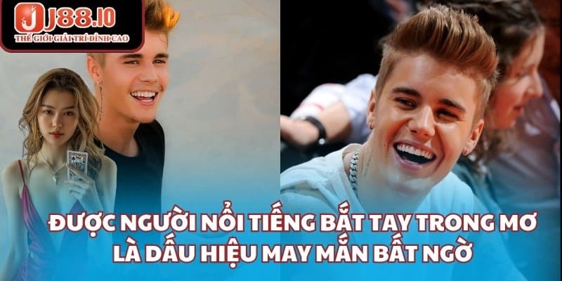 Được người nổi tiếng bắt tay trong mơ là dấu hiệu may mắn bất ngờ