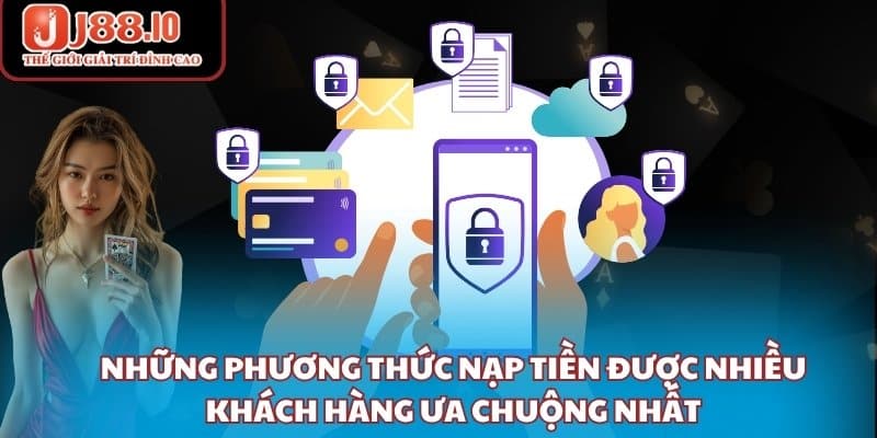 Những phương thức nạp tiền được nhiều khách hàng ưa chuộng nhất