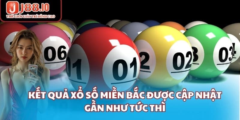 Kết quả xổ số miền bắc được cập nhật gần như tức thì