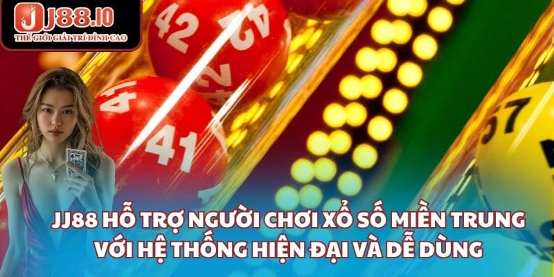 JJ88 hỗ trợ người chơi xổ số miền trung với hệ thống hiện đại và dễ dùng